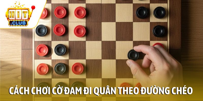 Cách chơi cờ Đam đi quân theo đường chéo