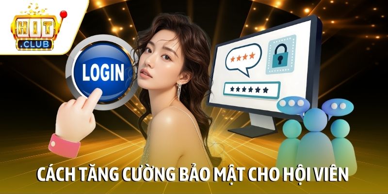 Cách tăng cường bảo mật cho hội viên