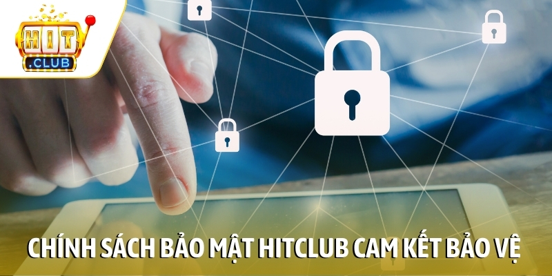Chính sách bảo mật HITCLUB và cam kết về bảo vệ