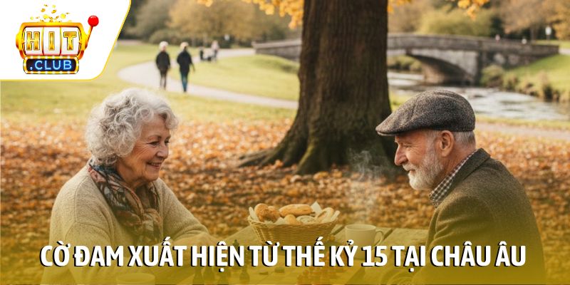 Cờ Đam xuất hiện từ thế kỷ 15 tại châu Âu