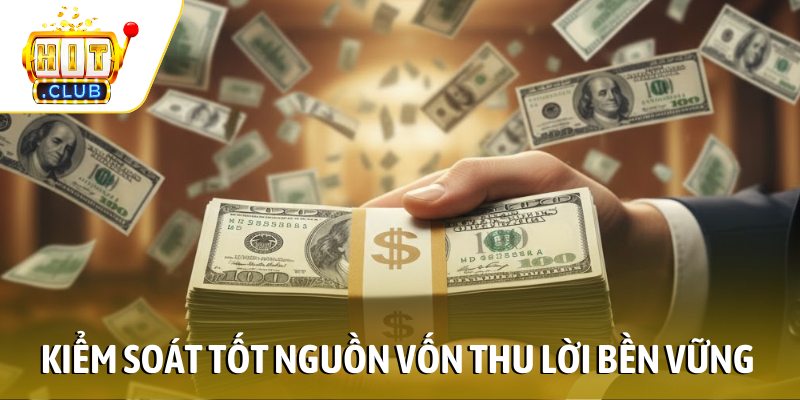 Kiểm soát tốt nguồn vốn thu lời bền vững