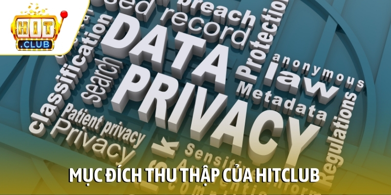 Mục đích thu thập của HITCLUB trong chính sách bảo mật