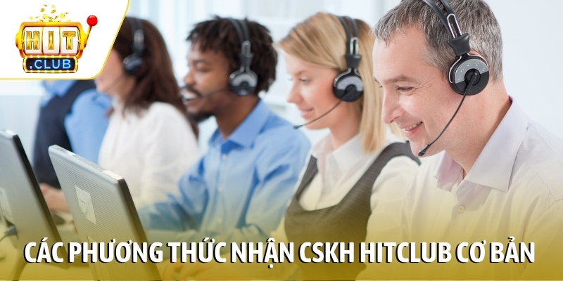 Các phương thức nhận CSKH HITCLUB cơ bản