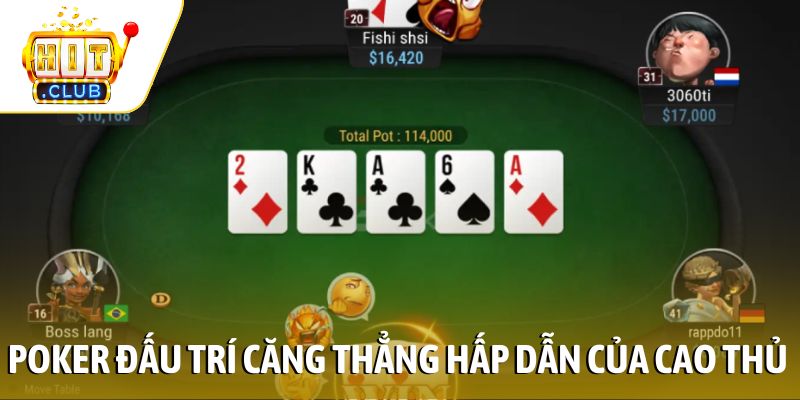 Poker đấu trí căng thẳng hấp dẫn của cao thủ