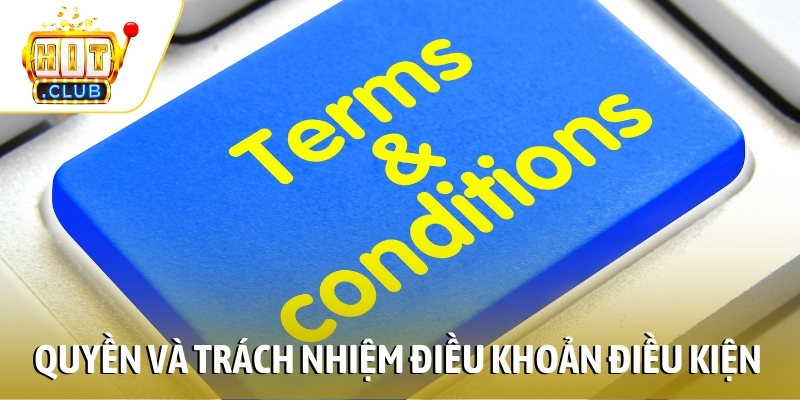 Quyền và trách nhiệm trong điều khoản điều kiện người dùng